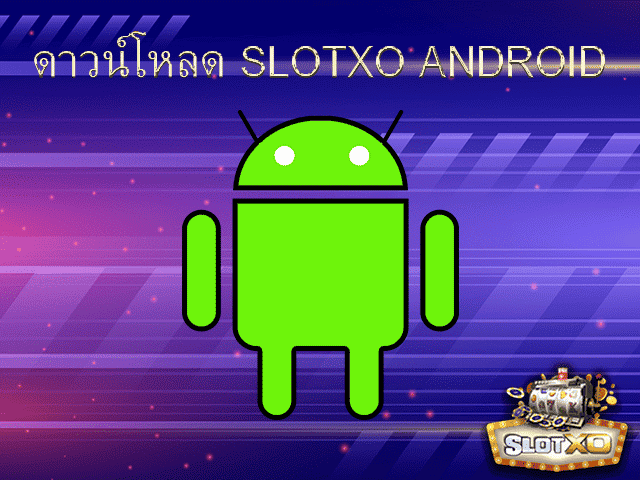 slotxo android download auto on mobile
